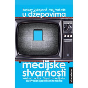 Borislav Vukojević i Vuk Vučetić "U džepovima medijske stvarnosti"