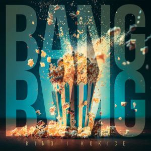 BANG BANG – KINO I KOKICE