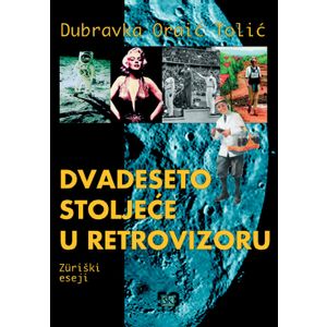  DVADESETO STOLJEĆE U RETROVIZORU - Dubravka Oraić-Tolić