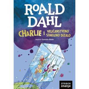 CHARLIE I VELIČANSTVENO STAKLENO DIZALO, Roald Dahl