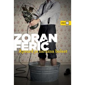 Zoran Ferić, Apsurd je zarazna bolest