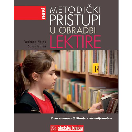  NOVI METODIČKI PRISTUPI U OBRADI LEKTIRE - KAKO PODUČAVATI ČITANJE S RAZUMIJEVANJEM - Sanja Quien, Vedrana Najev slika 1