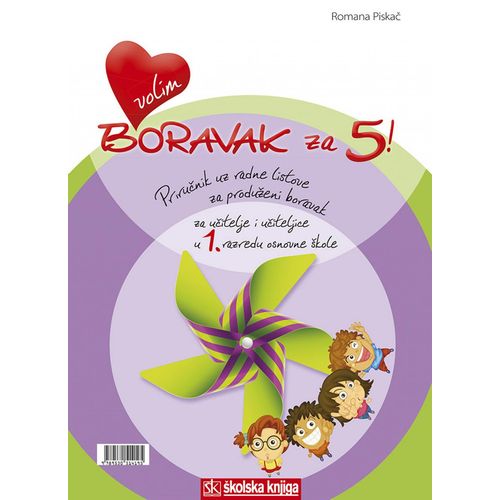  VOLIM BORAVAK ZA 5! - PRIRUČNIK UZ RADNE LISTOVE ZA PRODUŽENI BORAVAK ZA UČITELJE I UČITELJICE U 1. RAZREDU OSNOVNE ŠKOLE - Romana Piskač slika 1