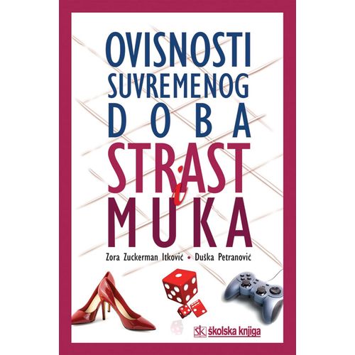  OVISNOSTI SUVREMENOG DOBA - STRAST I MUKA - Zora Zuckerman Itković, Duška Petranović slika 1