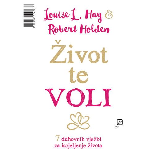 Život te voli: I ti imaš moć u sebi stvoriti život kakav voliš - Hay, Louise L. Holden, Robert slika 1