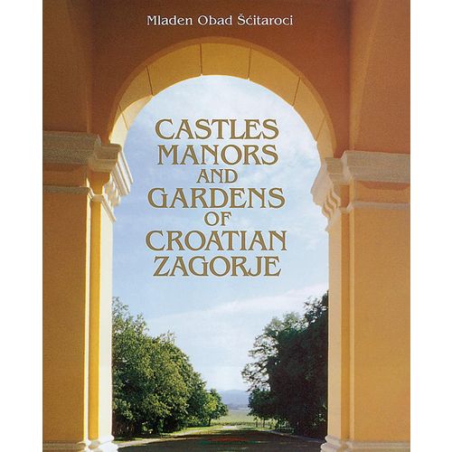  
CASTLES MANORS AND GARDENS OF CROATIAN ZAGORJE - Mladen Obad Šćitaroci slika 1