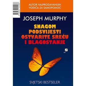 Snagom podsvjesti ostvarite sreću i blagostanje - Murphy, Joseph