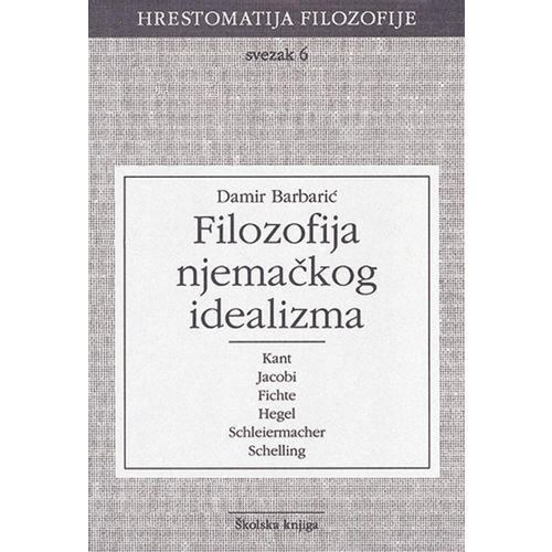  FILOZOFIJA NJEMAČKOG IDEALIZMA - SVEZAK 6 - 
biblioteka HRESTOMATIJA FILOZOFIJE - Damir Barbarić slika 1