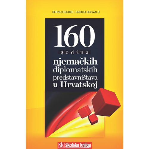  160 GODINA NJEMAČKIH DIPLOMATSKIH PREDSTAVNIŠTAVA U HRVATSKOJ - Bernd Fischer, Enrico Seewald slika 1