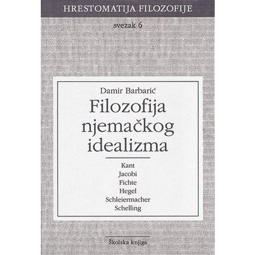  FILOZOFIJA NJEMAČKOG IDEALIZMA - SVEZAK 6 - 
biblioteka HRESTOMATIJA FILOZOFIJE - Damir Barbarić slika 1