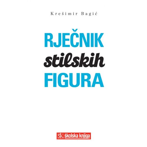  RJEČNIK STILSKIH FIGURA - Krešimir Bagić slika 1