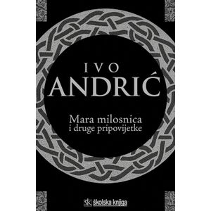  MARA MILOSNICA I DRUGE PRIPOVIJETKE - Ivo Andrić
