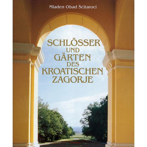  
SCHLÖSSER UND GÄRTEN DES KROATISCHEN ZAGORJE - Mladen Obad Šćitaroci slika 1