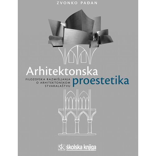  ARHITEKTONSKA PROESTETIKA - FILOZOFSKA RAZMIŠLJANJA O ARHITEKTONSKOM STVARALAŠTVU - Zvonko Pađan slika 1