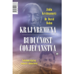 Kraj vremena - budućnost čovječanstva - Bohm, David Krishnamurti J