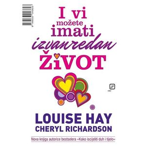 I vi možete imati izvanredan život - Hay, Louise L. Richardson, Cheryl