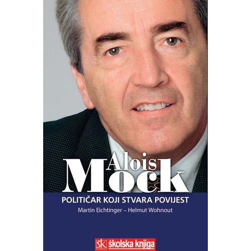  ALOIS MOCK - POLITIČAR KOJI STVARA POVIJEST - Martin Eichtinger, Helmut Wohnout slika 1