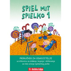  SPIEL MIT SPIELKO 1, priručnik za odgojitelje uz slikovnicu za slušanje, bojenje i oblikovanje za rano učenje njemačkog jezika - Neda Roglić, Mira Sporiš