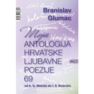 Moja antologija hrvatske ljubavne poezije - Glumac, Branislav