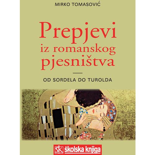  PREPJEVI IZ ROMANSKOG PJESNIŠTVA - OD SORDELA DO TUROLDA - Mirko Tomasović slika 1