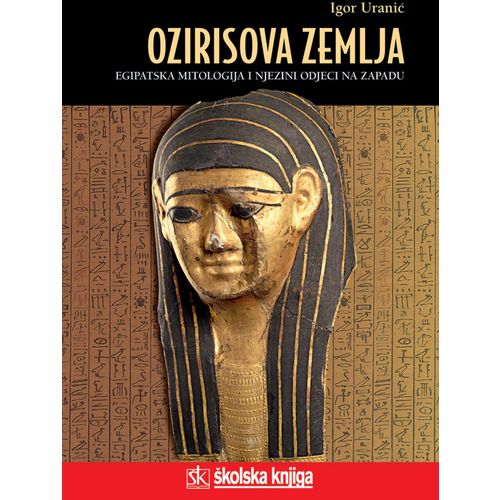  OZIRISOVA ZEMLJA - EGIPATSKA MITOLOGIJA I NJEZINI ODJECI NA ZAPADU - biblioteka LUCIUS - Igor Uranić slika 1