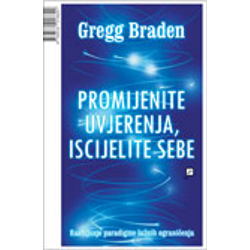 Promijenite uvjerenja, iscijelite sebe - Braden, Gregg slika 1