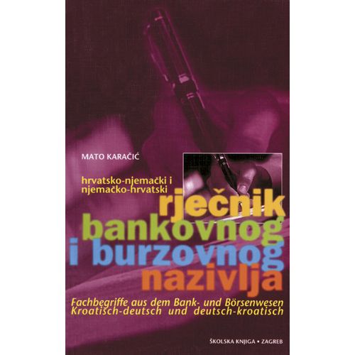  HRVATSKO-NJEMAČKI I NJEMAČKO-HRVATSKI RJEČNIK BANKOVNOG I BURZOVNOG NAZIVLJA - Mato Karačić slika 1