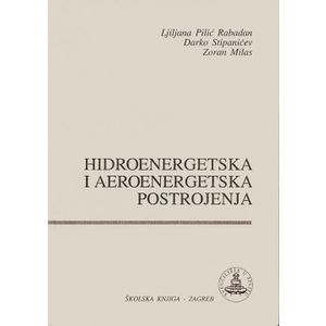  HIDROENERGETSKA I AEROENERGETSKA POSTROJENJA - LJiljana Pilić Rabadan, Darko Stipaničev, Zoran Milas