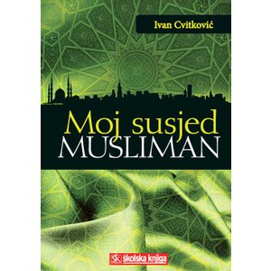  MOJ SUSJED MUSLIMAN - Ivan Cvitković