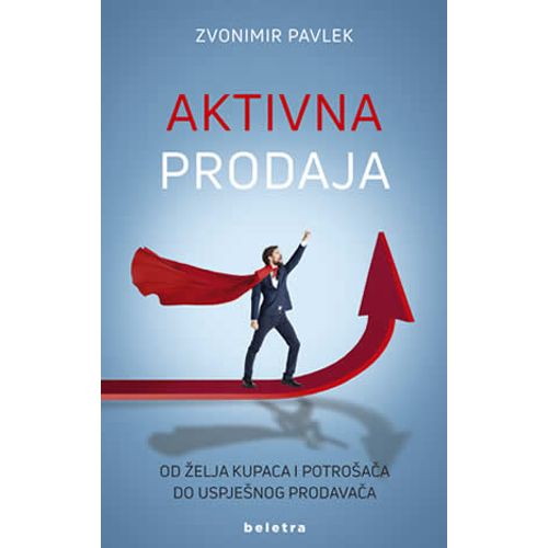 Aktivna prodaja – od želja kupaca i potrošača do uspješnog prodavača, Zvonimir Pavlek slika 1