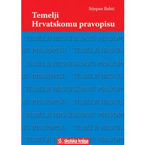  TEMELJI HRVATSKOMU PRAVOPISU - Stjepan Babić