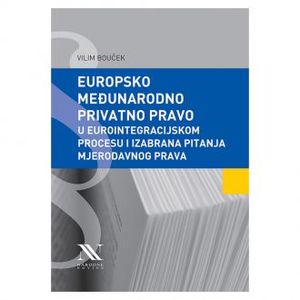 Europsko međunarodno privatno pravo u eurointegracijskom procesu i izabrana pitanja mjerodavnog prava