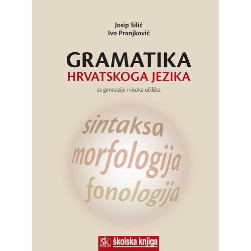 Gramatika hrvatskoga jezika - Za gimnazije i visoka učilišta, Josip Silić, Ivo Pranjković slika 1