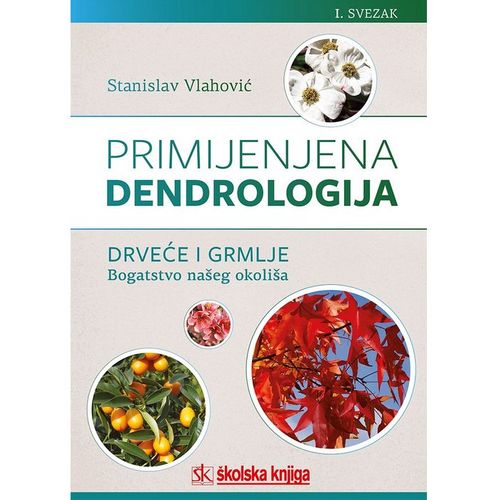 Primijenjena dendrologija - Drveće i grmlje: bogatstvo našeg okoliša, I. svezak, (od A do L)  slika 1