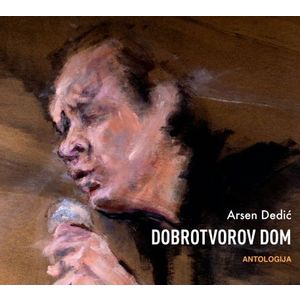 Arsen Dedić - Dobrotvorov Dom (Antologija)