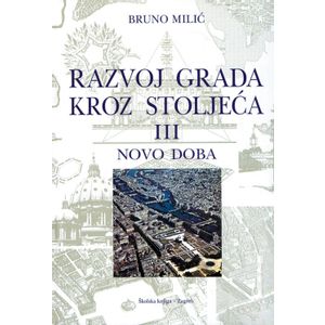  RAZVOJ GRADA KROZ STOLJEĆA 3 - NOVO DOBA - Pavo Milić