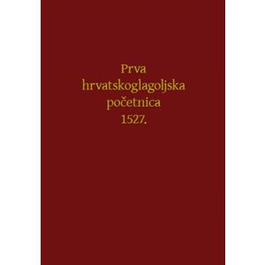 PRVA HRVATSKOGLAGOLJSKA POČETNICA 1527. - FAKSIMILNI PRETISAK