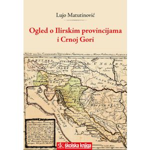  OGLED O ILIRSKIM PROVINCIJAMA I CRNOJ GORI + CD - Lujo Matutinović