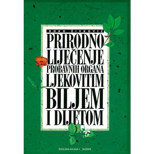  PRIRODNO LIJEČENJE PROBAVNIH ORGANA LJEKOVITIM BILJEM I DIJETOM - Roko Živković slika 1