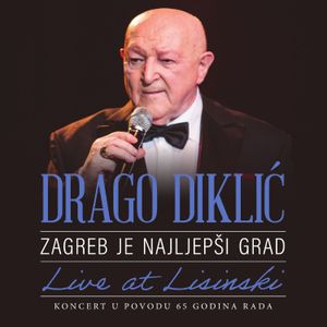 Drago Diklić - Zagreb Je Najljepši Grad, Live At Lisinski