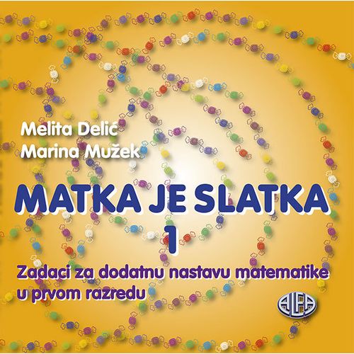 MATKA JE SLATKA 1: zadaci za dodatnu nastavu matematike u 1. razredu, Melita Delić, Marina Mužek slika 1