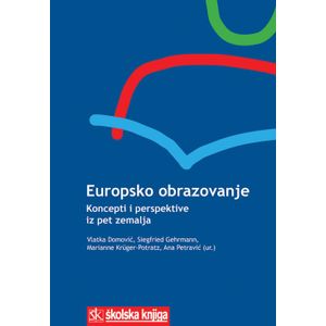  EUROPSKO OBRAZOVANJE - KONCEPTI I  PERSPEKTIVE IZ PET ZEMALJA - Vlatka Domović, Siegfried Gerhrmann, Marianne Kruger Potrazt, Ana Petravić