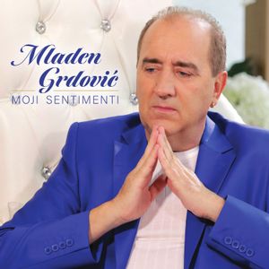 Mladen Grdović - Moji Sentimenti