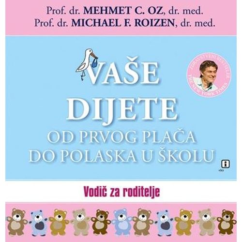 Vaše dijete od prvog plača do polaska u školu - Priručnik za roditelje - Oz, Mehmet C. Roizen, Michael F. slika 1