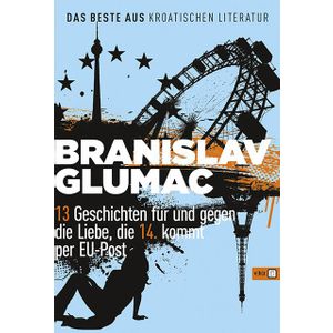 13 Geschichten für und gegen die Liebe,die 14. kommt per EU-Post - Glumac, Branislav