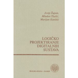  LOGIČKO PROJEKTIRANJE DIGITALNIH  SUSTAVA - Josip Župan, Mladen Tkalić, Marijan Kunštić 