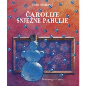  ČAROLIJE SNJEŽNE PAHULJE - Milan Sijerković