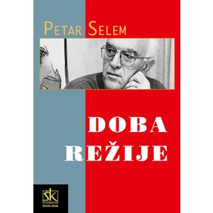  DOBA REŽIJE - knjiga eseja - Peter Selem