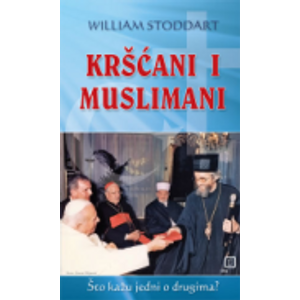 Kršćani i muslimani - Što kažu jedni o drugima - Stoddart, William