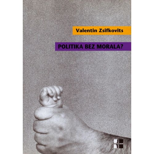  POLITIKA BEZ MORALA? - Valentin Zsifkovits slika 1